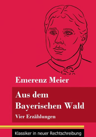 Aus dem Bayerischen Wald: Vier Erzählungen (Band 61, Klassiker in neuer Rechtschreibung) (German Edition) - Paperback