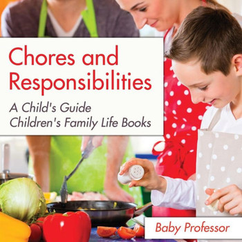 Chores And Responsibilities: A Child's Guide- Children's Family Life Books