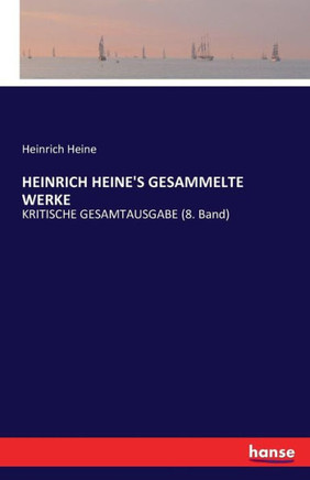Heinrich Heine's Gesammelte Werke: KRITISCHE GESAMTAUSGABE (8. Band)