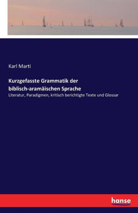 Kurzgefasste Grammatik der biblisch-aram?ischen Sprache: Literatur, Paradigmen, kritisch berichtigte Texte und Glossar