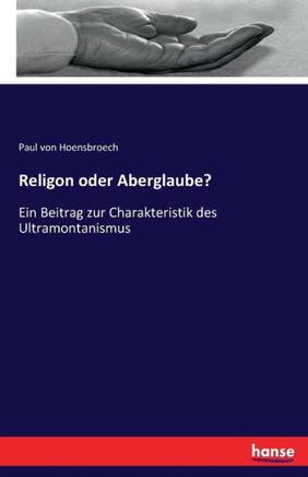 Religon oder Aberglaube?: Ein Beitrag zur Charakteristik des Ultramontanismus