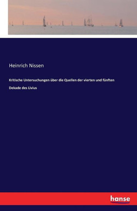 Kritische Untersuchungen ?ber die Quellen der vierten und f?nften Dekade des Livius