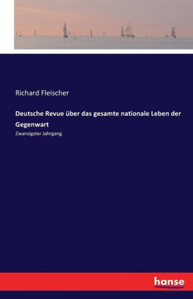 Deutsche Revue ?ber das gesamte nationale Leben der Gegenwart: Zwanzigster Jahrgang