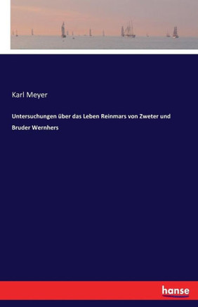 Untersuchungen ?ber das Leben Reinmars von Zweter und Bruder Wernhers