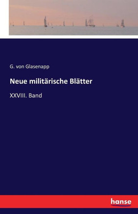 Neue milit?rische Bl?tter: XXVIII. Band