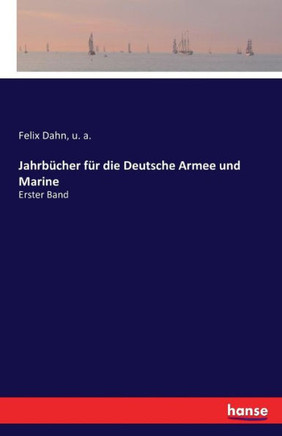Jahrb?cher f?r die Deutsche Armee und Marine: Erster Band