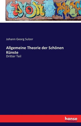 Allgemeine Theorie der Sch?nen K?nste: Dritter Teil