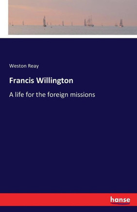 Francis Willington: A life for the foreign missions