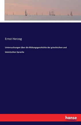 Untersuchungen ?ber die Bildungsgeschichte der griechischen und lateinischen Sprache