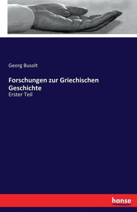 Forschungen zur Griechischen Geschichte: Erster Teil