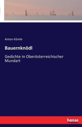 Bauernkn?dl: Gedichte in Ober?sterreichischer Mundart