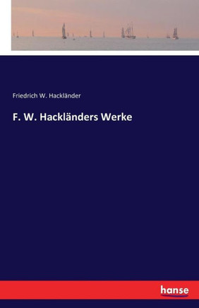F. W. Hackl?nders Werke