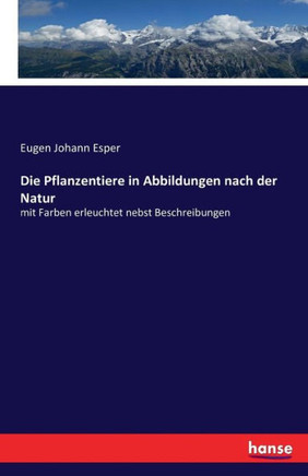 Die Pflanzentiere in Abbildungen nach der Natur: mit Farben erleuchtet nebst Beschreibungen