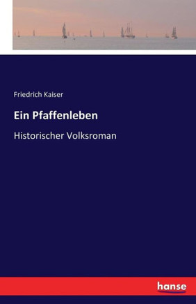 Ein Pfaffenleben: Historischer Volksroman