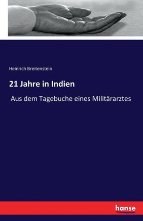 21 Jahre in Indien: Aus dem Tagebuche eines Milit?rarztes