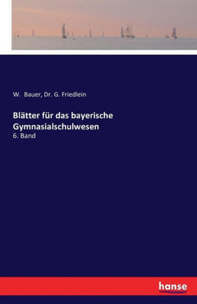Bl?tter f?r das bayerische Gymnasialschulwesen: 6. Band