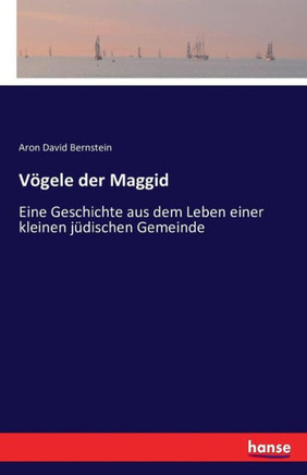 V?gele der Maggid: Eine Geschichte aus dem Leben einer kleinen j?dischen Gemeinde