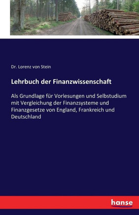 Lehrbuch der Finanzwissenschaft: Als Grundlage f?r Vorlesungen und Selbstudium mit Vergleichung der Finanzsysteme und Finanzgesetze von England, Frank