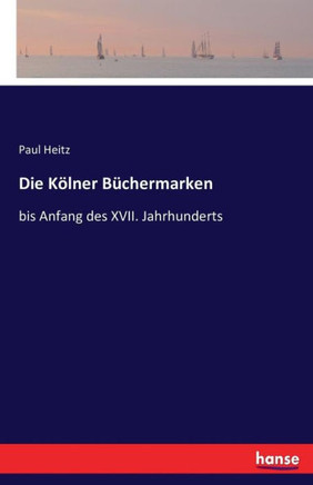 Die K?lner B?chermarken: bis Anfang des XVII. Jahrhunderts
