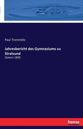 Jahresbericht des Gymnasiums zu Stralsund: Ostern 1895