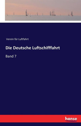 Die Deutsche Luftschifffahrt: Band 7