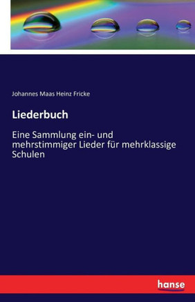 Liederbuch: Eine Sammlung ein- und mehrstimmiger Lieder f?r mehrklassige Schulen