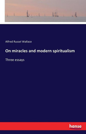 On miracles and modern spiritualism: Three essays