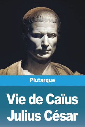 Vie De Caïus Julius César (French Edition)