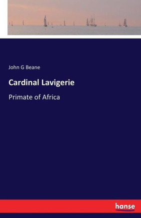 Cardinal Lavigerie: Primate of Africa
