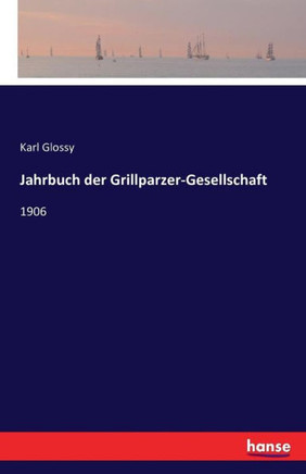 Jahrbuch der Grillparzer-Gesellschaft: 1906