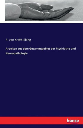 Arbeiten aus dem Gesammtgebiet der Psychiatrie und Neuropathologie
