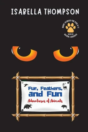 Fur, Feathers, And Fun-Adventures Of Animals: Unforgettable Tales Of Loyalty And Bravery (Animal Odyssey: Journeys Of Courage And Friendship For Kids)