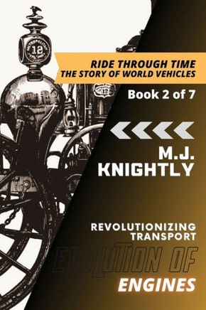 Evolution Of Engines: Steam Power And Industrialization (Ride Through Time: The Story Of World Vehicles)