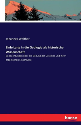 Einleitung in die Geologie als historische Wissenschaft: Beobachtungen ?ber die Bildung der Gesteine und ihrer organischen Einschl?sse