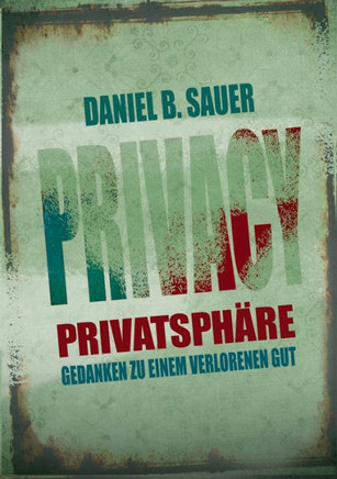 Privatsph?re: Gedanken zu einem verlorenen Gut