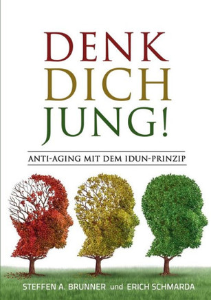 Denk Dich jung!: Anti-Aging mit dem Idun-Prinzip