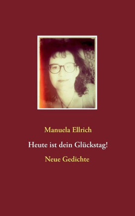 Heute ist dein Gl?ckstag!: Gedichte