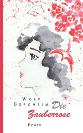 Die Zauberrose: Roman