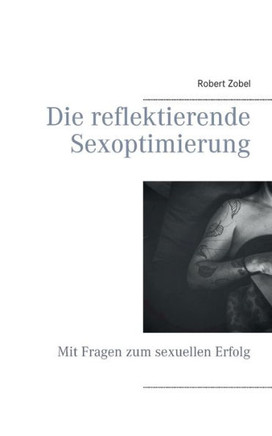 Die reflektierende Sexoptimierung: Mit Fragen zum sexuellen Erfolg