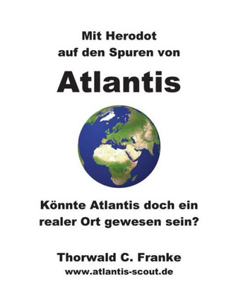 Mit Herodot auf den Spuren von Atlantis: K?nnte Atlantis doch ein realer Ort gewesen sein?