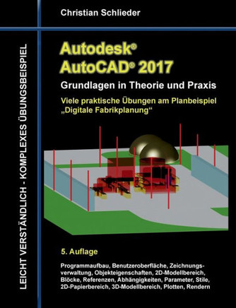 Autodesk AutoCAD 2017 - Grundlagen in Theorie und Praxis: Viele praktische ?bungen am Planbeispiel ""Digitale Fabrikplanung""