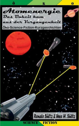 Atomenergie - Das Unheil kam aus der Vergangenheit: 12 ?ko-Science-Fiction-Kurzgeschichten