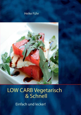 Low Carb vegetarisch & schnell: Einfach und lecker!