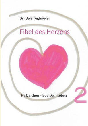 Fibel des Herzens 2: Heilzeichen - lebe Dein Leben