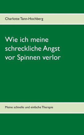 Wie ich meine schreckliche Angst vor Spinnen verlor: Meine schnelle und einfache Therapie