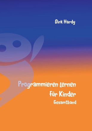 Programmieren lernen f?r Kinder - Gesamtband