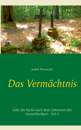 Das Verm?chtnis 3: Oder die Suche nach dem Geheimnis der Unsterblichkeit