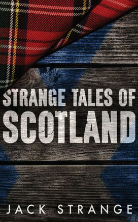 Strange Tales Of Scotland (Jack'S Strange Tales)