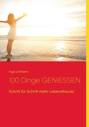 100 Dinge genie?en: Schritt f?r Schritt mehr Lebensfreude