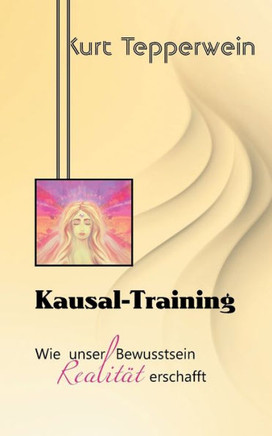 Kausal-Training: Wie unser Bewusstsein Realit?t erschafft